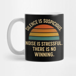 Silence Is Suspicious Noise Is Stressful There Is No Winning Funny Parenting Retro Design Mug