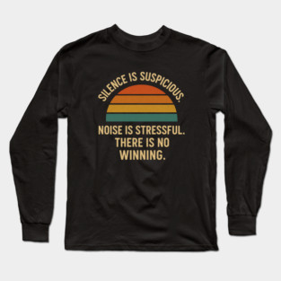 Silence Is Suspicious Noise Is Stressful There Is No Winning Funny Parenting Retro Design Long Sleeve T-Shirt