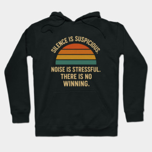 Silence Is Suspicious Noise Is Stressful There Is No Winning Funny Parenting Retro Design Hoodie