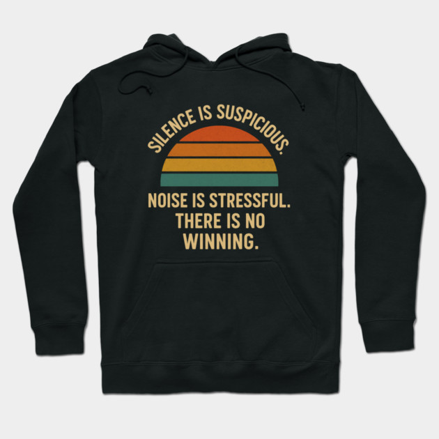 Silence Is Suspicious Noise Is Stressful There Is No Winning Funny Parenting Retro Design Hoodie by Anne Lee