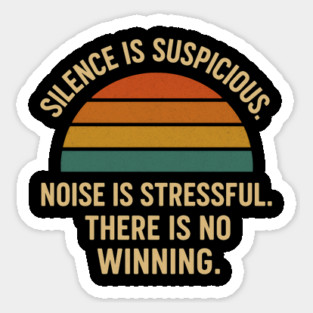 Silence Is Suspicious Noise Is Stressful There Is No Winning Funny Parenting Retro Design Sticker
