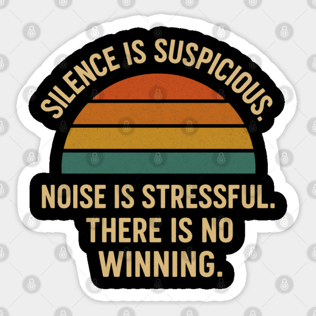 Silence Is Suspicious Noise Is Stressful There Is No Winning Funny Parenting Retro Design Sticker by Anne Lee