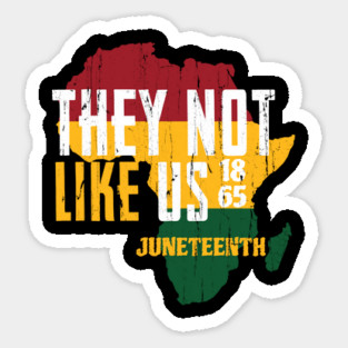 They Not Like Us, Juneteenth 1865 Pride, Juneteenth Black History Month Sticker
