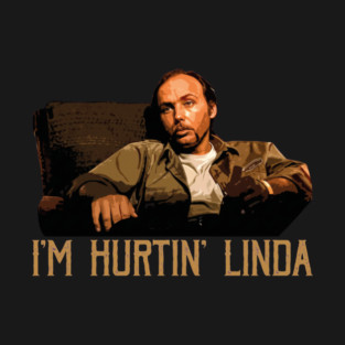 Im Hurtin Linda T-Shirt