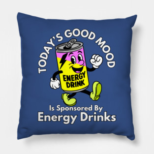 Today’s Good Mood Is Sponsored By Energy Drinks Pillow