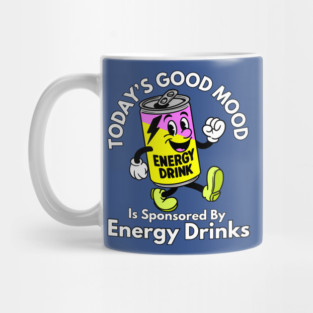 Today’s Good Mood Is Sponsored By Energy Drinks Mug