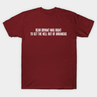 Bear Bryant was Right T-Shirt