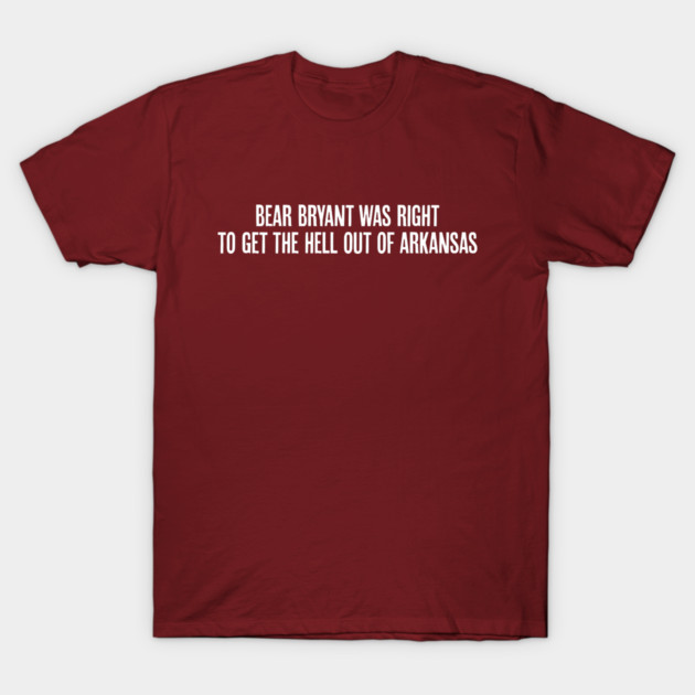 Bear Bryant was Right T-Shirt by rt-shirts