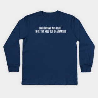 Bear Bryant was Right Kids Long Sleeve T-Shirt