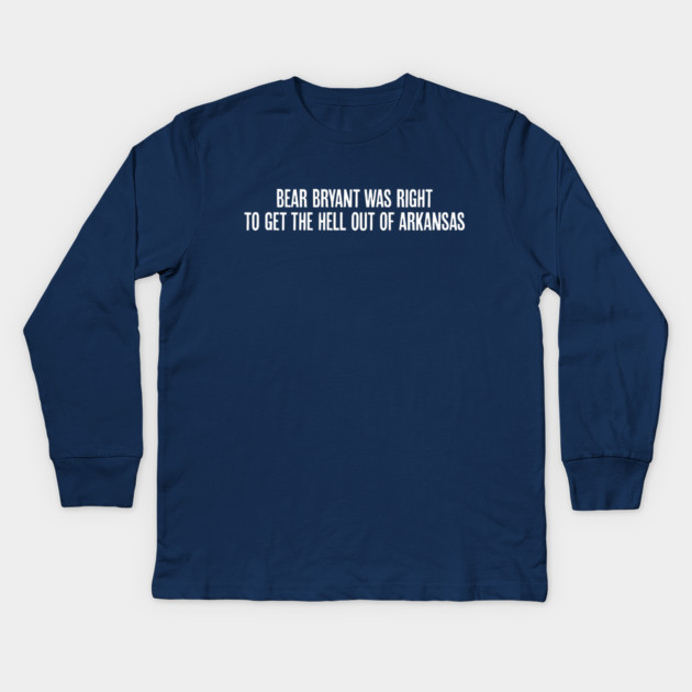Bear Bryant was Right Kids Long Sleeve T-Shirt by rt-shirts