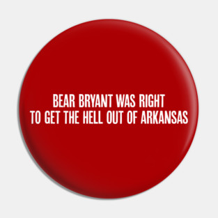 Bear Bryant was Right Pin