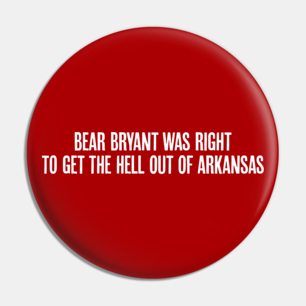 Bear Bryant was Right Pin by rt-shirts