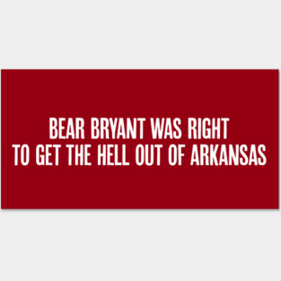 Bear Bryant was Right Posters and Art
