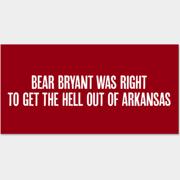 Bear Bryant was Right Wall Art by rt-shirts