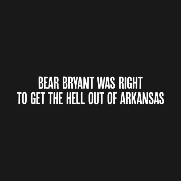 Bear Bryant was Right by rt-shirts