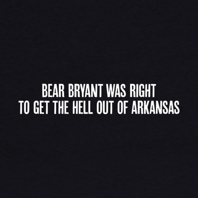 Bear Bryant was Right by rt-shirts
