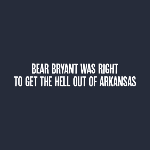 Bear Bryant was Right by rt-shirts