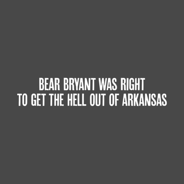 Bear Bryant was Right by rt-shirts