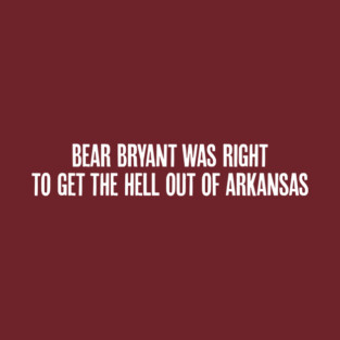 Bear Bryant was Right T-Shirt