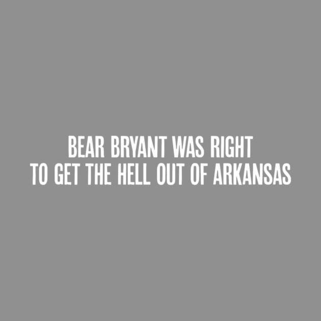 Bear Bryant was Right by rt-shirts