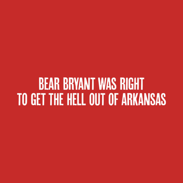Bear Bryant was Right by rt-shirts