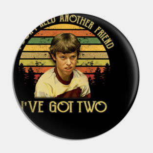 Freaks And Geeks I Dont Need Another Friend Ive Got Two - Amine #5338 Pin
