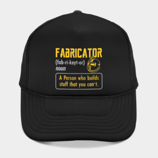 Fabricator Definition Noun A Person Who Builds Stuff You Cant Welder Hat
