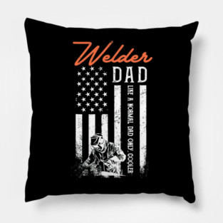 Welder Dad Like A Normal Dad Only Cooler USA Flag Patriotic Pillow