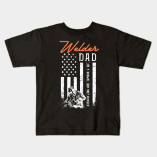 Welder Dad Like A Normal Dad Only Cooler USA Flag Patriotic Kids T-Shirt
