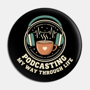 Podcasting My Way Through Life – Funny Podcast Lover Humor Pin