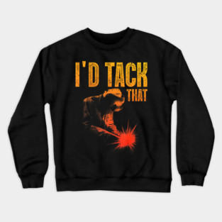 Id Tack That Funny Welder Pun Welding Humor Crewneck Sweatshirt