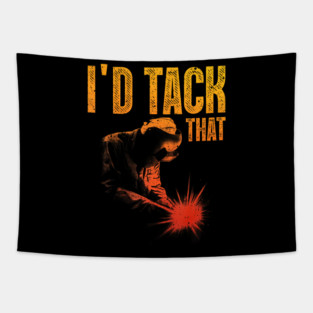 Id Tack That Funny Welder Pun Welding Humor Tapestry