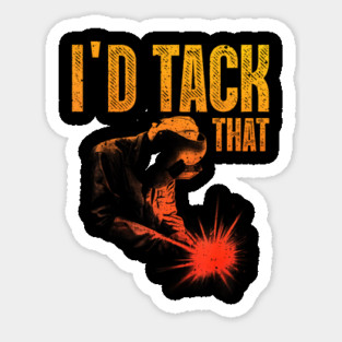 Id Tack That Funny Welder Pun Welding Humor Sticker