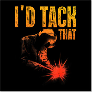 Id Tack That Funny Welder Pun Welding Humor Posters and Art