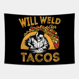 Will Weld For Tacos Funny Welder Mexican Food Lover Tapestry