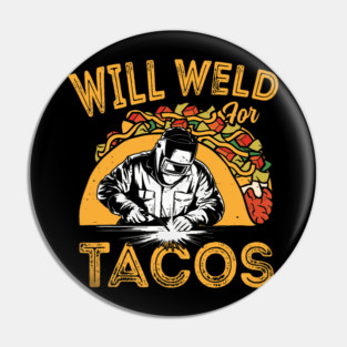 Will Weld For Tacos Funny Welder Mexican Food Lover Pin