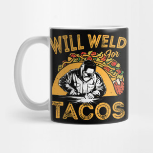 Will Weld For Tacos Funny Welder Mexican Food Lover Mug