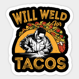 Will Weld For Tacos Funny Welder Mexican Food Lover Sticker