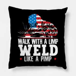 Walk With A Limp Weld Like A Pimp American Flag Welder Pillow
