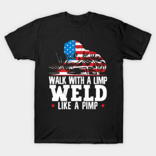 Walk With A Limp Weld Like A Pimp American Flag Welder T-Shirt