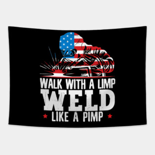 Walk With A Limp Weld Like A Pimp American Flag Welder Tapestry