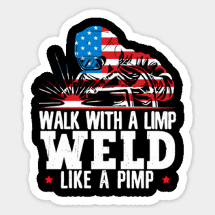 Walk With A Limp Weld Like A Pimp American Flag Welder Sticker