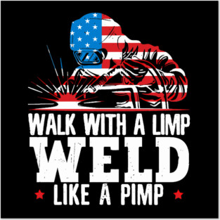 Walk With A Limp Weld Like A Pimp American Flag Welder Posters and Art