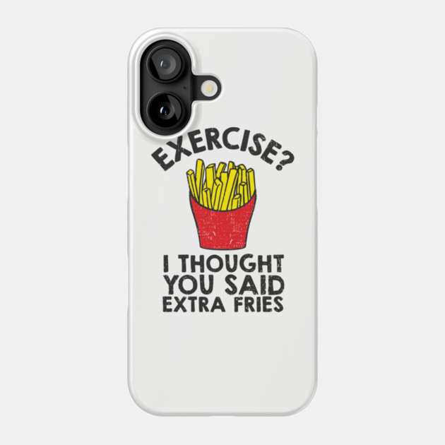 Exercise? I Thought You Said Extra Fries Anti Fitness Phone Case by Anticorporati