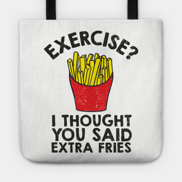 Exercise? I Thought You Said Extra Fries Anti Fitness Tote by Anticorporati