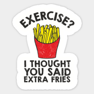 Exercise? I Thought You Said Extra Fries Anti Fitness Magnet