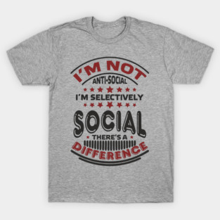 I'm Not Antisocial I'm Selectively Social Introvert T-Shirt