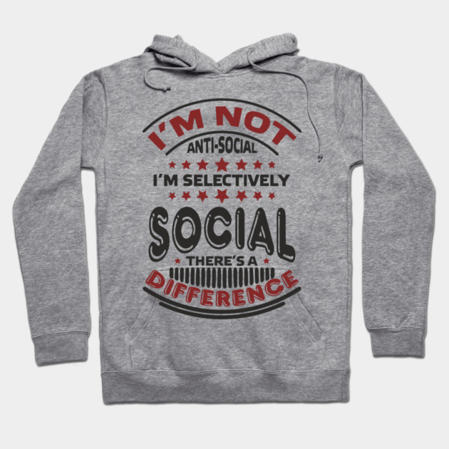 I'm Not Antisocial I'm Selectively Social Introvert Hoodie by Anticorporati