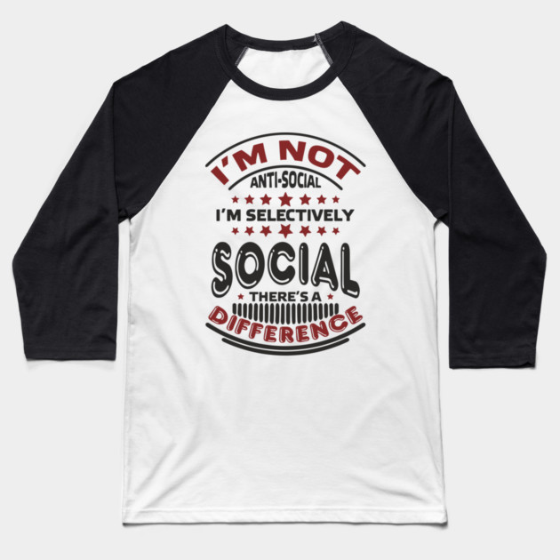I'm Not Antisocial I'm Selectively Social Introvert Baseball T-Shirt by Anticorporati