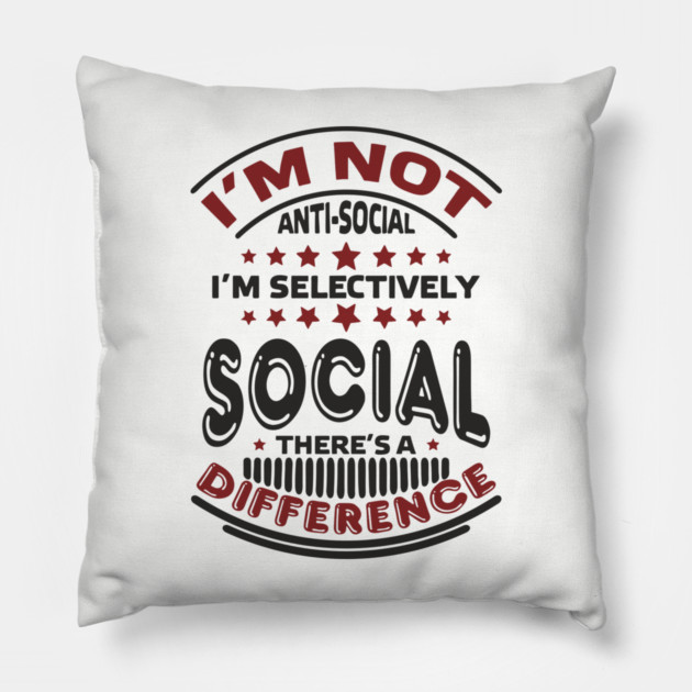 I'm Not Antisocial I'm Selectively Social Introvert Pillow by Anticorporati